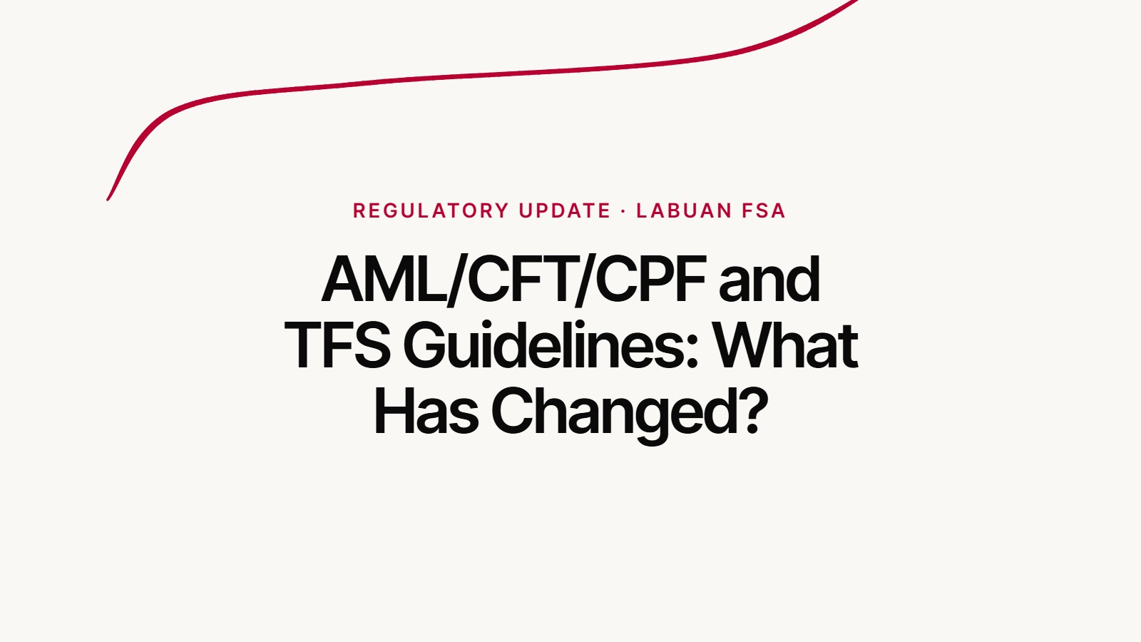 Regulatory update from Labuan FSA: AML/CFT/CPF and TFS Guidelines, what has changed