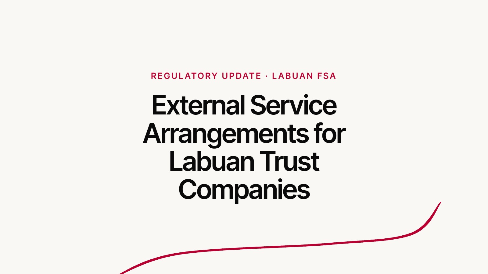 Regulatory update from Labuan FSA: External Service Arrangements for Labuan Trust Companies